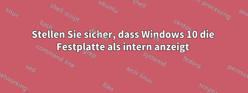 Stellen Sie sicher, dass Windows 10 die Festplatte als intern anzeigt