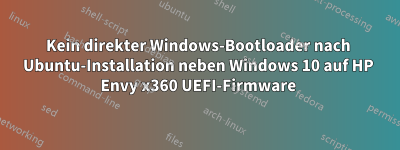 Kein direkter Windows-Bootloader nach Ubuntu-Installation neben Windows 10 auf HP Envy x360 UEFI-Firmware