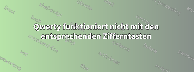 Qwerty funktioniert nicht mit den entsprechenden Zifferntasten