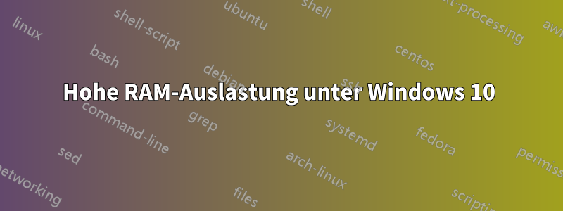 Hohe RAM-Auslastung unter Windows 10