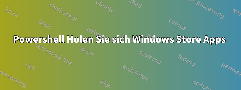 Powershell Holen Sie sich Windows Store Apps