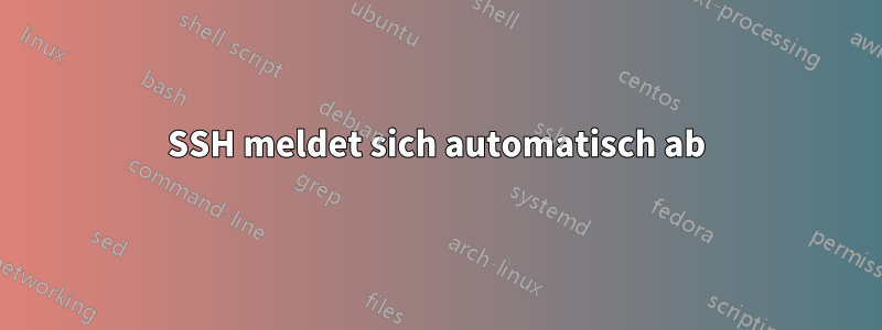 SSH meldet sich automatisch ab