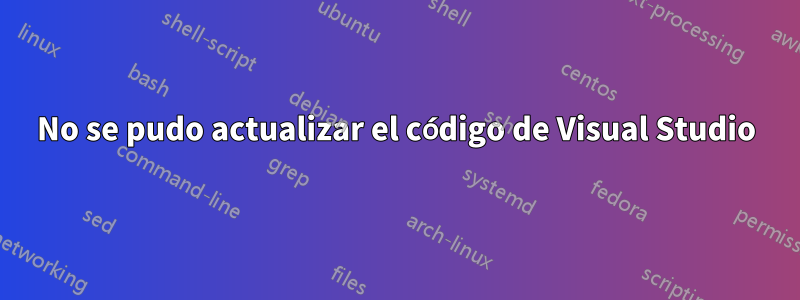 No se pudo actualizar el código de Visual Studio