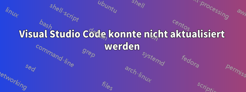 Visual Studio Code konnte nicht aktualisiert werden