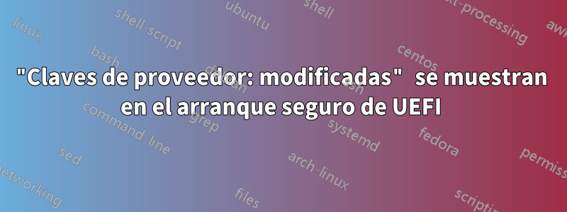 "Claves de proveedor: modificadas" se muestran en el arranque seguro de UEFI