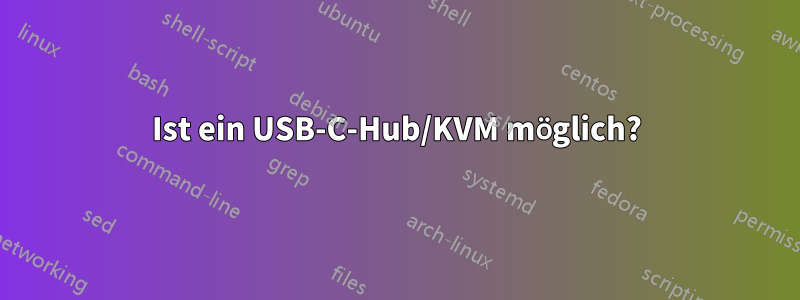 Ist ein USB-C-Hub/KVM möglich?