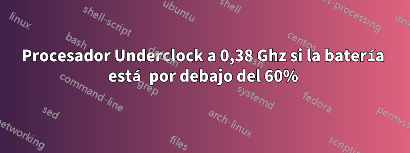 Procesador Underclock a 0,38 Ghz si la batería está por debajo del 60%