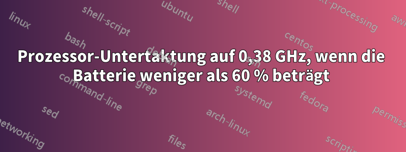 Prozessor-Untertaktung auf 0,38 GHz, wenn die Batterie weniger als 60 % beträgt