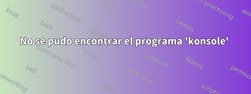 No se pudo encontrar el programa 'konsole'