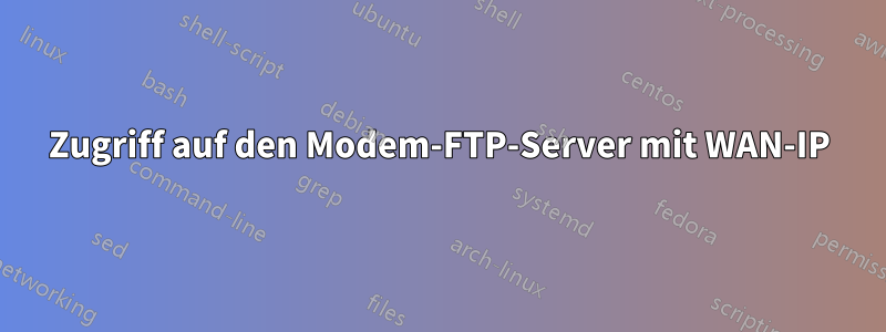 Zugriff auf den Modem-FTP-Server mit WAN-IP