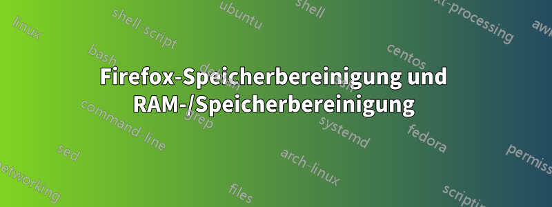 Firefox-Speicherbereinigung und RAM-/Speicherbereinigung