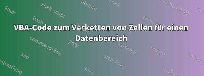 VBA-Code zum Verketten von Zellen für einen Datenbereich