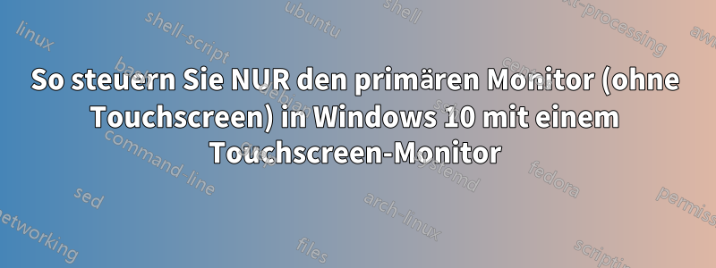 So steuern Sie NUR den primären Monitor (ohne Touchscreen) in Windows 10 mit einem Touchscreen-Monitor