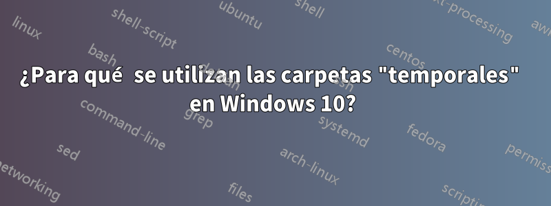 ¿Para qué se utilizan las carpetas "temporales" en Windows 10?