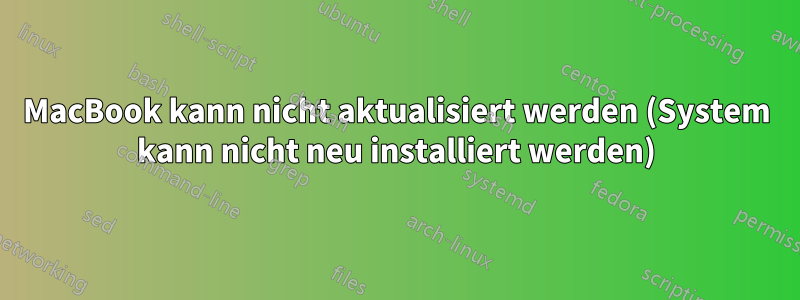 MacBook kann nicht aktualisiert werden (System kann nicht neu installiert werden)