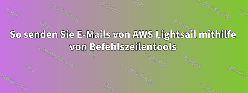 So senden Sie E-Mails von AWS Lightsail mithilfe von Befehlszeilentools