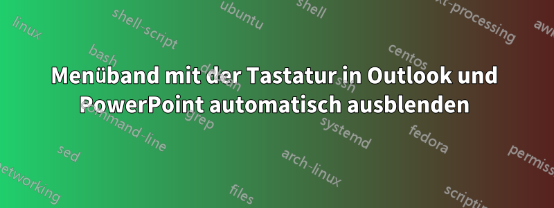 Menüband mit der Tastatur in Outlook und PowerPoint automatisch ausblenden