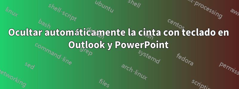 Ocultar automáticamente la cinta con teclado en Outlook y PowerPoint