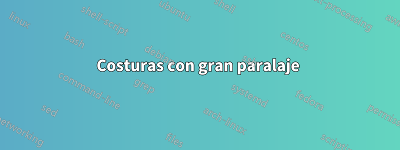 Costuras con gran paralaje