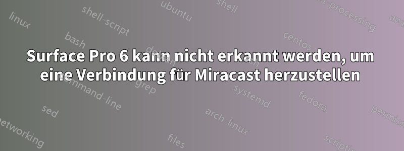 Surface Pro 6 kann nicht erkannt werden, um eine Verbindung für Miracast herzustellen