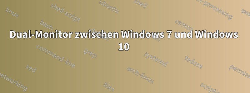 Dual-Monitor zwischen Windows 7 und Windows 10