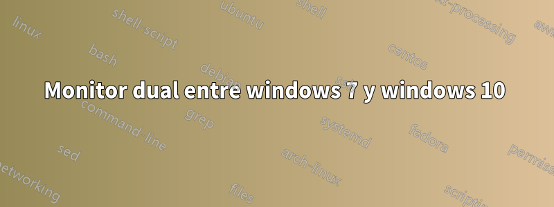 Monitor dual entre windows 7 y windows 10