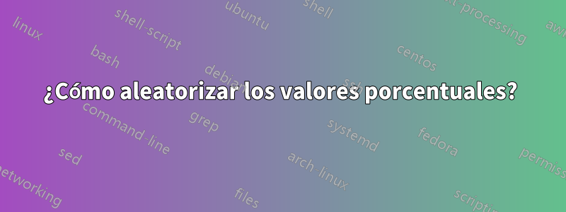 ¿Cómo aleatorizar los valores porcentuales?