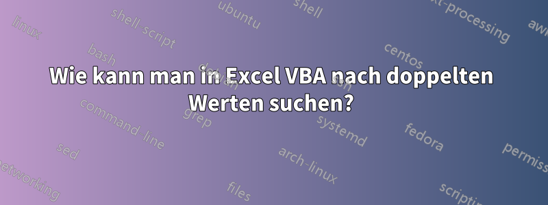 Wie kann man in Excel VBA nach doppelten Werten suchen?