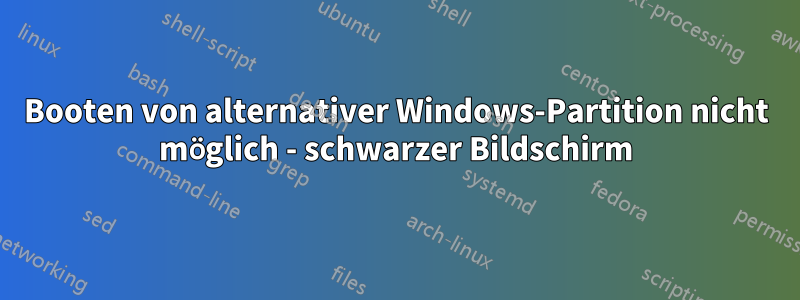 Booten von alternativer Windows-Partition nicht möglich - schwarzer Bildschirm