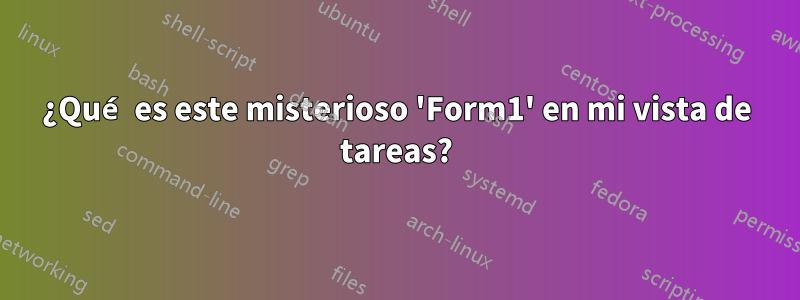 ¿Qué es este misterioso 'Form1' en mi vista de tareas?