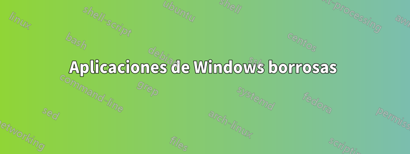 Aplicaciones de Windows borrosas