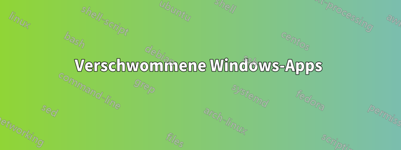 Verschwommene Windows-Apps