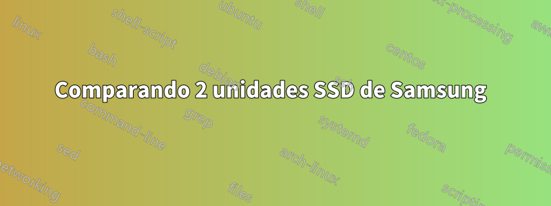 Comparando 2 unidades SSD de Samsung 