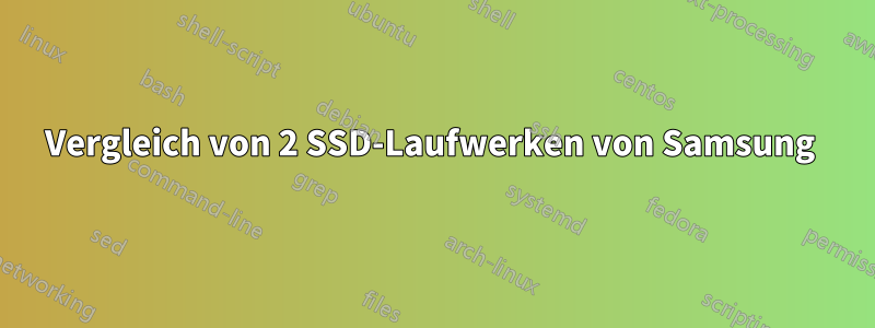 Vergleich von 2 SSD-Laufwerken von Samsung 