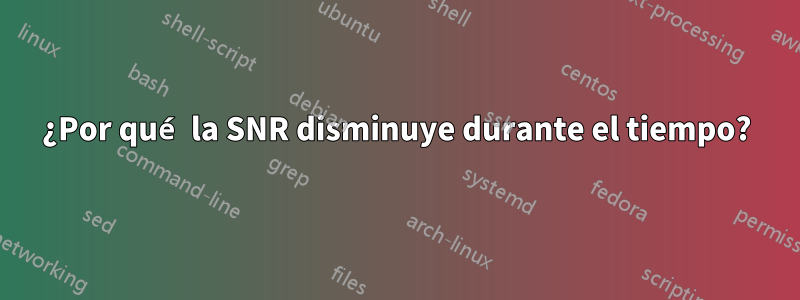 ¿Por qué la SNR disminuye durante el tiempo?