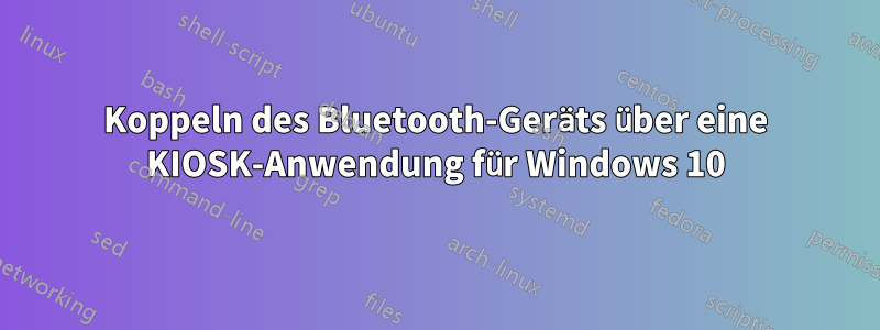 Koppeln des Bluetooth-Geräts über eine KIOSK-Anwendung für Windows 10