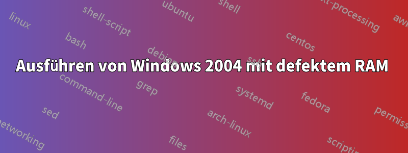 Ausführen von Windows 2004 mit defektem RAM