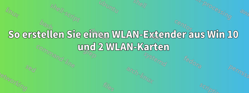 So erstellen Sie einen WLAN-Extender aus Win 10 und 2 WLAN-Karten