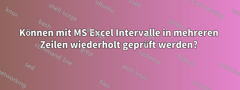 Können mit MS Excel Intervalle in mehreren Zeilen wiederholt geprüft werden?