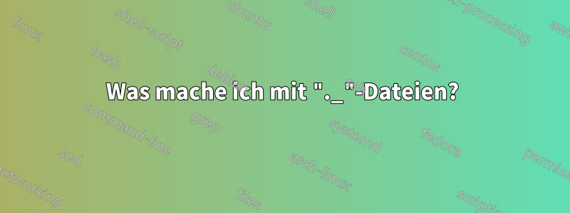 Was mache ich mit "._"-Dateien?