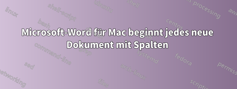 Microsoft-Word für Mac beginnt jedes neue Dokument mit Spalten