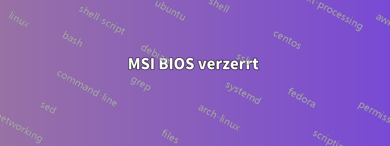 MSI BIOS verzerrt