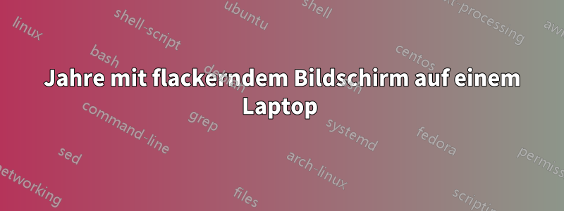 6 Jahre mit flackerndem Bildschirm auf einem Laptop