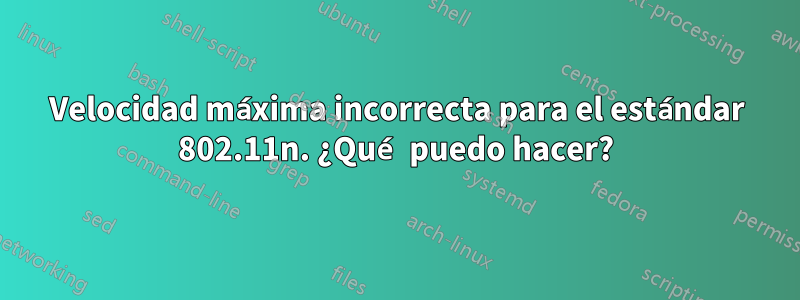 Velocidad máxima incorrecta para el estándar 802.11n. ¿Qué puedo hacer?