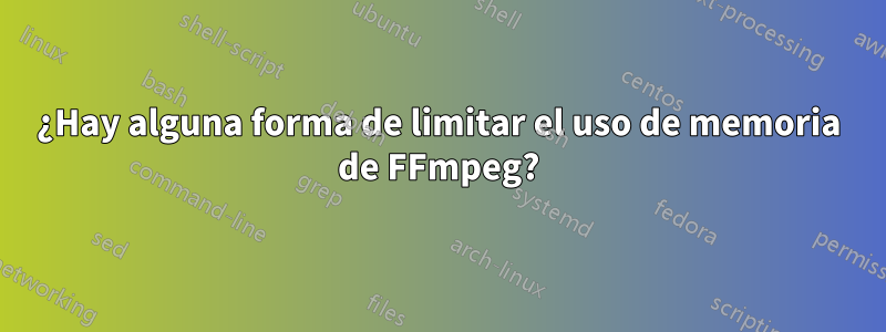 ¿Hay alguna forma de limitar el uso de memoria de FFmpeg?