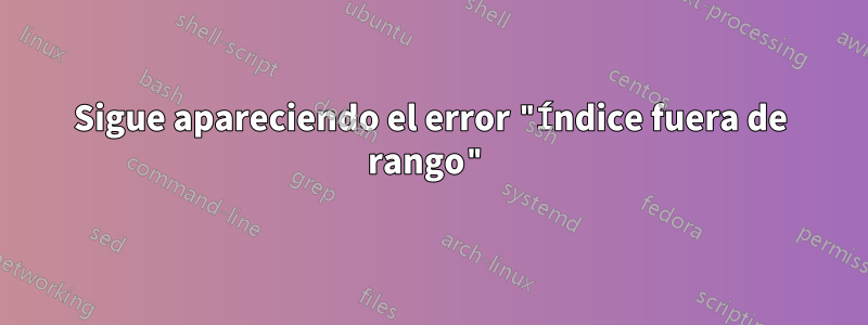 Sigue apareciendo el error "Índice fuera de rango"