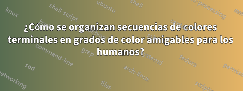 ¿Cómo se organizan secuencias de colores terminales en grados de color amigables para los humanos?