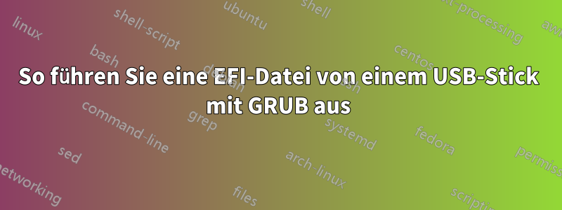So führen Sie eine EFI-Datei von einem USB-Stick mit GRUB aus
