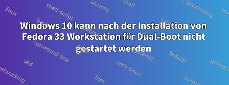 Windows 10 kann nach der Installation von Fedora 33 Workstation für Dual-Boot nicht gestartet werden