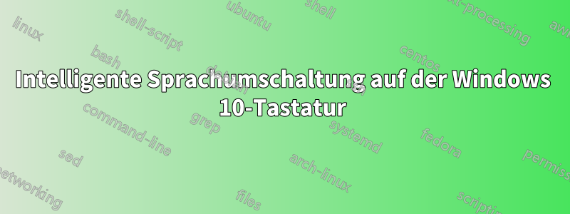 Intelligente Sprachumschaltung auf der Windows 10-Tastatur